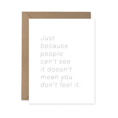 Sparkplug Creative - Just Because People Can't See It Doesn't Mean You Don't Feel It Card